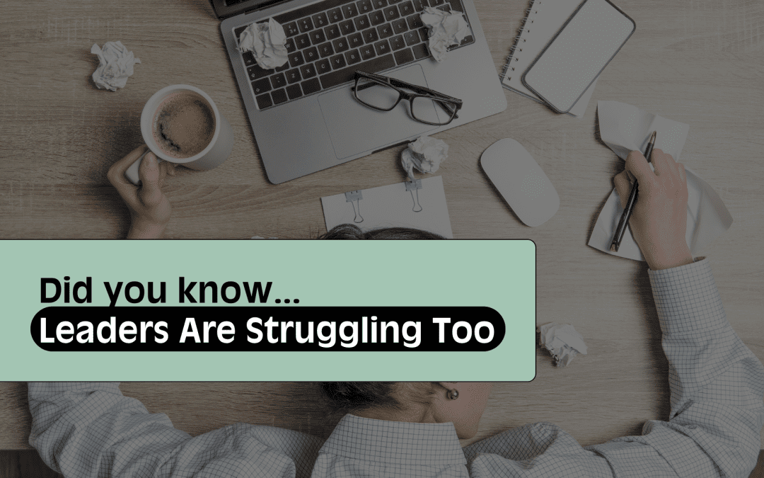 Leaders Are Struggling Too